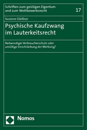 Psychischer Kaufzwang Im Lauterkeitsrecht: Notwendiger Verbraucherschutz Oder Unnotige Einschrankung Der Werbung? de Susanne Gleißner