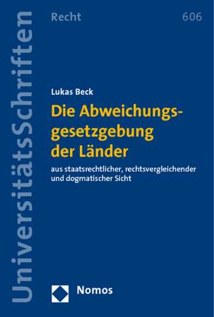 Die Abweichungsgesetzgebung Der Lander: Aus Staatsrechtlicher, Rechtsvergleichender Und Dogmatischer Sicht de Lukas Beck