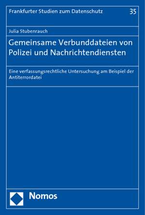 Gemeinsame Verbunddateien Von Polizei Und Nachrichtendiensten: Eine Verfassungsrechtliche Untersuchung Am Beispiel Der Antiterrordatei de Julia Stubenrauch