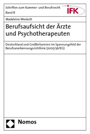 Berufsaufsicht Der Arzte Und Psychotherapeuten: Deutschland Und Grossbritannien Im Spannungsfeld Der Berufsanerkennungsrichtlinie (2005/36/Eg) de Madeleine Weskott