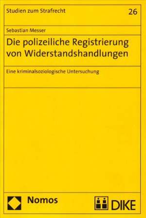 Die polizeiliche Registrierung von Widerstandshandlungen de Sebastian Messer