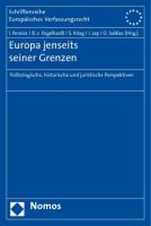 Europa Jenseits Seiner Grenzen: Politologische, Historische Und Juristische Perspektiven de Ingolf Pernice