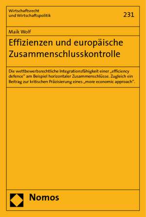 Effizienzen Und Europaische Zusammenschlusskontrolle: Die Wettbewerbsrechtliche Integrationsfahigkeit Einer 'Efficiency Defence' Am Beispiel Horizonta de Maik Wolf