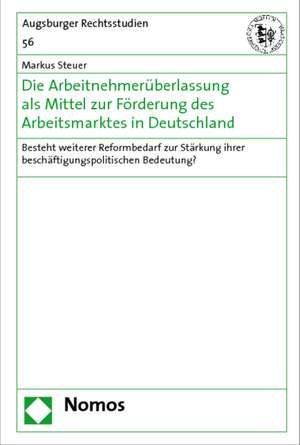 Die Arbeitnehmerüberlassung als Mittel zur Förderung des Arbeitsmarktes in Deutschland de Markus Steuer