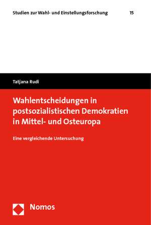 Wahlentscheidungen in postsozialistischen Demokratien in Mittel- und Osteuropa de Tatjana Rudi