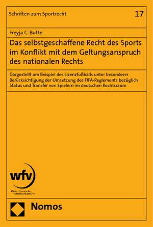 Das selbstgeschaffene Recht des Sports im Konflikt mit dem Geltungsanspruch des nationalen Rechts de Freyja C. Butte