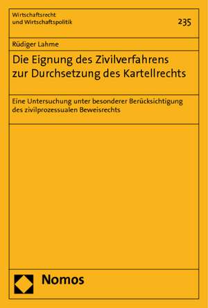 Die Eignung Des Zivilverfahrens Zur Durchsetzung Des Kartellrechts: Eine Untersuchung Unter Besonderer Berucksichtigung Des Zivilprozessualen Beweisre de Rüdiger Lahme