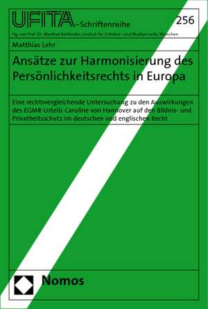 Ansatze Zur Harmonisierung Des Personlichkeitsrechts in Europa: Eine Rechtsvergleichende Untersuchung Zu Den Auswirkungen Des Egmr-Urteils Caroline Vo de Matthias Lehr