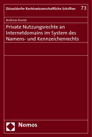 Private Nutzungsrechte an Internetdomains im System des Namens- und Kennzeichenrechts de Andreas Kunze