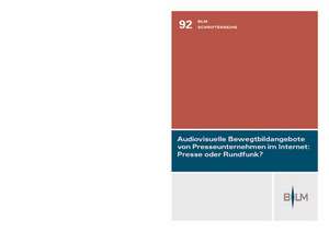 Audiovisuelle Bewegtbildangebote Von Presseunternehmen Im Internet: Presse Oder Rundfunk? de Helge Rossen-Stadtfeld