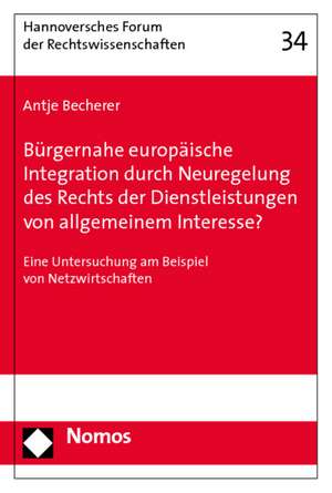 Burgernahe Europaische Integration Durch Neuregelung Des Rechts Der Dienstleistungen Von Allgemeinem Interesse?: Eine Untersuchung Am Beispiel Von Net de Antje Becherer