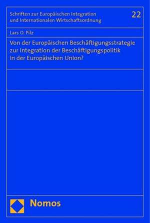 Von der Europäischen Beschäftigungsstrategie zur Integration der Beschäftigungspolitik in der Europäischen Union? de Lars O. Pilz