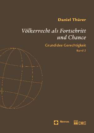 Volkerrecht ALS Fortschritt Und Chance: Grundidee Gerechtigkeit de Daniel Thürer