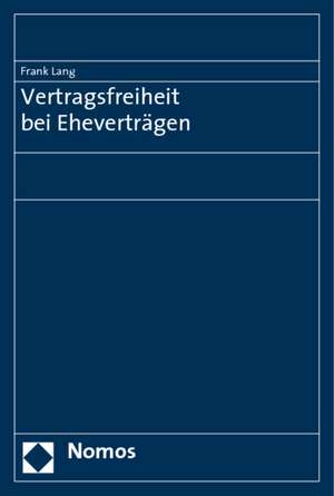 Vertragsfreiheit bei Eheverträgen de Frank Lang