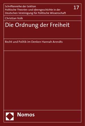 Die Ordnung Der Freiheit: Recht Und Politik Im Denken Hannah Arendts de Christian Volk