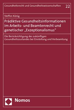 Prädiktive Gesundheitsinformationen im Arbeits- und Beamtenrecht und genetischer "Exzeptionalismus" de Steffen König