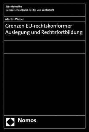 Grenzen Eu-Rechtskonformer Auslegung Und Rechtsfortbildung: Rechtsschutz Durch Aktionare Und Rechtsschutz Der Aktionare Aufgrund Rechtswidrigen Vorstandshandelns de Martin Weber