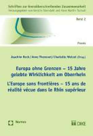 Europa Ohne Grenzen - 15 Jahre Gelebte Wirklichkeit Am Oberrhein. L'Europe Sans Frontieres - 15 ANS de Realite Vecue Dans Le Rhin Superieur: Schriften de Joachim Beck