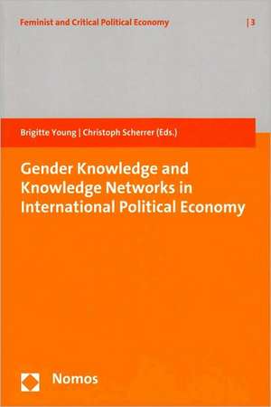 Gender Knowledge and Knowledge Networks in International Political Economy de Brigitte Young