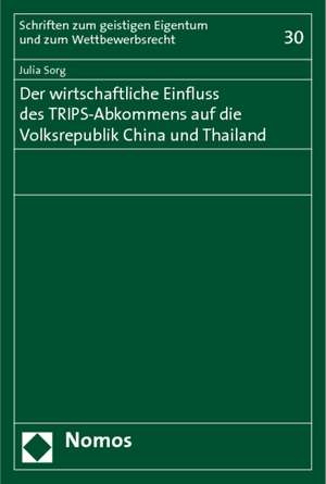 Der wirtschaftliche Einfluss des TRIPS-Abkommens auf die Volksrepublik China und Thailand de Julia Sorg