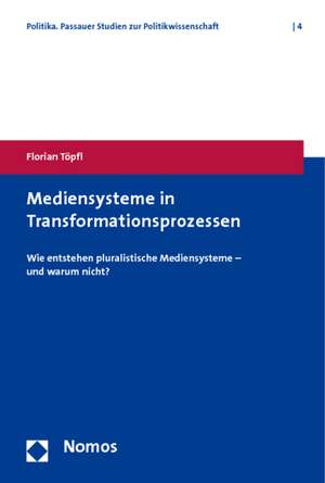 Mediensysteme in Transformationsprozessen de Florian Töpfl