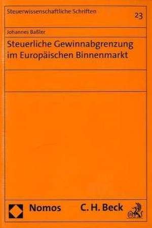 Steuerliche Gewinnabgrenzung im Europäischen Binnenmarkt de Johannes Baßler