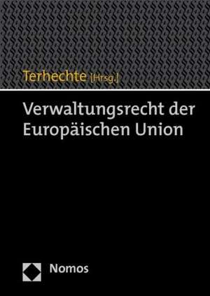 Verwaltungsrecht Der Europaischen Union: Eine Institutionen- Und Soziookonomische Perspektive de Jörg Philipp Terhechte