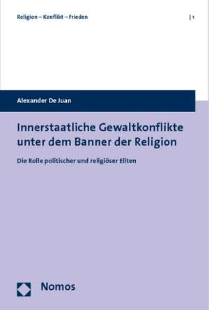 Innerstaatliche Gewaltkonflikte unter dem Banner der Religion de Alexander De Juan