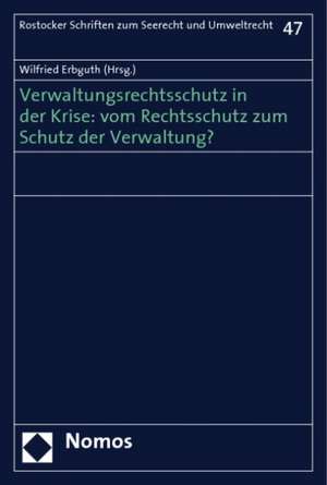 Verwaltungsrechtsschutz in der Krise: vom Rechtsschutz zum Schutz der Verwaltung de Wilfried Erbguth