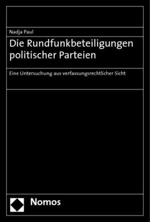 Die Rundfunkbeteiligungen politischer Parteien de Nadja Paul