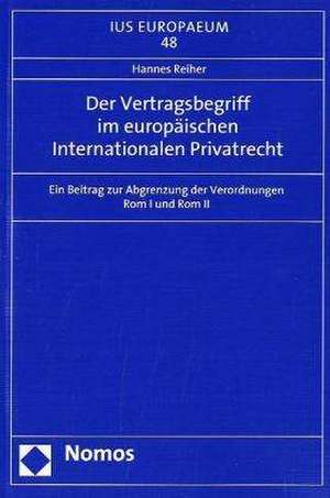 Der Vertragsbegriff im europäischen Internationalen Privatrecht de Hannes Reiher