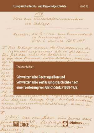 Schweizerische Rechtsquellen und Schweizerische Verfassungsgeschichte nach einer Vorlesung von Ulrich Stutz (1868-1932) de Theodor Bühler