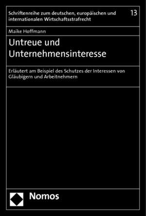 Untreue Und Unternehmensinteresse: Erlautert Am Beispiel Des Schutzes Der Interessen Von Glaubigern Und Arbeitnehmern de Maike Hoffmann