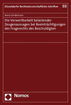 Die Verwertbarkeit belastender Zeugenaussagen bei Beeinträchtigungen des Fragerechts des Beschuldigten de Anna Gerdemann