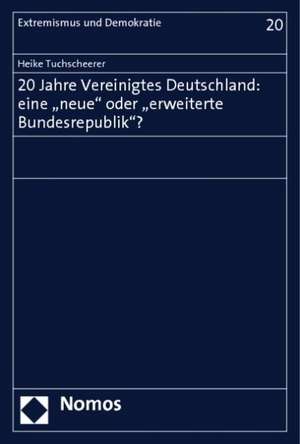 20 Jahre vereinigtes Deutschland: eine "neue" oder "erweiterte Bundesrepublik"? de Heike Tuchscheerer