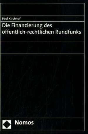 Die Finanzierung des öffentlich-rechtlichen Rundfunks de Paul Kirchhof