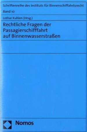 Rechtliche Fragen der Passagierschifffahrt auf Binnenwasserstraßen de Lothar Kuhlen