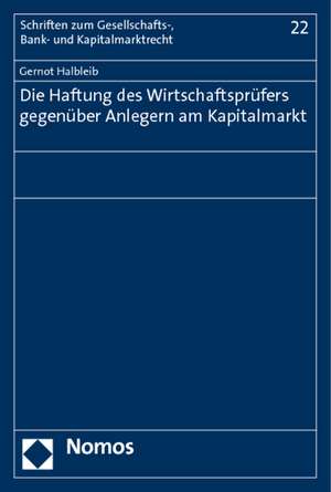 Die Haftung des Wirtschaftsprüfers gegenüber Anlegern am Kapitalmarkt de Gernot Halbleib