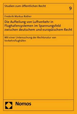 Die Aufteilung von Luftverkehr in Flughafensystemen im Spannungsfeld zwischen deutschem und europäischem Recht de Frederik Markus Rother