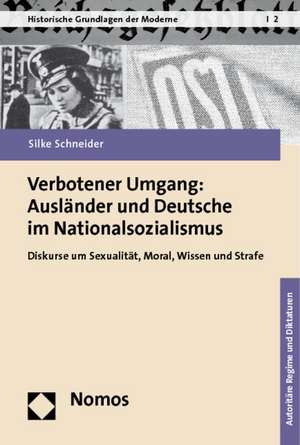 Verbotener Umgang. Ausländer und Deutsche im Nationalsozialismus de Silke Schneider