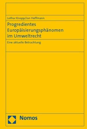 Progredientes Europäisierungsphänomen im Umweltrecht de Lothar Knopp