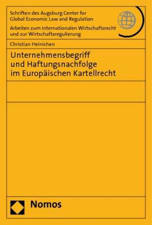 Unternehmensbegriff und Haftungsnachfolge im Europäischen Kartellrecht de Christian Heinichen