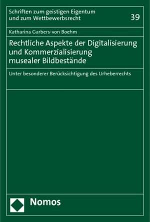 Rechtliche Aspekte der Digitalisierung und Kommerzialisierung musealer Bildbestände de Katharina Garbers-von Boehm