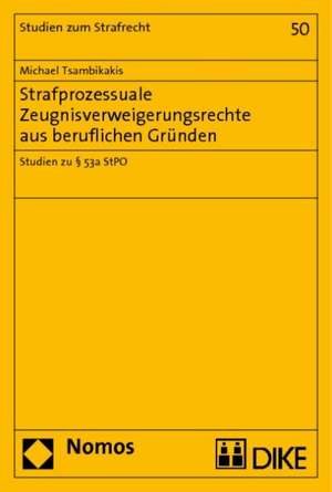 Strafprozessuale Zeugnisverweigerungsrechte aus beruflichen Gründen de Michael Tsambikakis