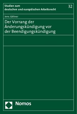 Der Vorrang der Änderungskündigung vor der Beendigungskündigung de Jens Jüttner