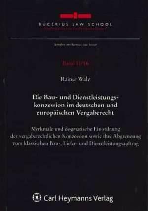 Die Bau- und Dienstleistungskonzession im deutschen und europäischen Vergaberecht de Rainer Walz