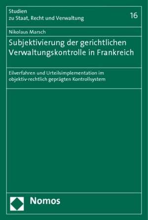 Subjektivierung der gerichtlichen Verwaltungskontrolle in Frankreich de Nikolaus Marsch