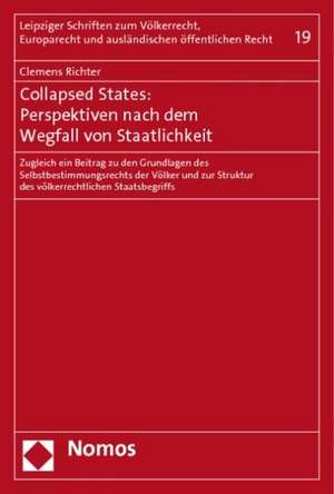 Collapsed States: Zugleich Ein Beitrag Zu Den Grundlagen Des Selbstbestimmungsrechts De de Clemens Richter