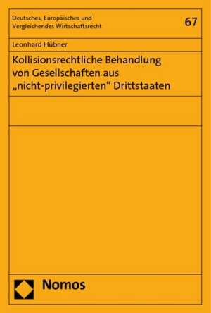 Kollisionsrechtliche Behandlung von Gesellschaften aus "nicht-privilegierten" Drittstaaten de Leonhard Hübner