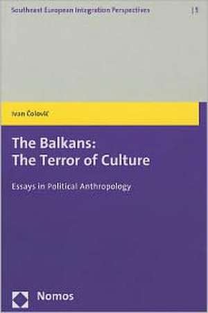 The Balkans: The Terror of Culture de Ivan Colovic